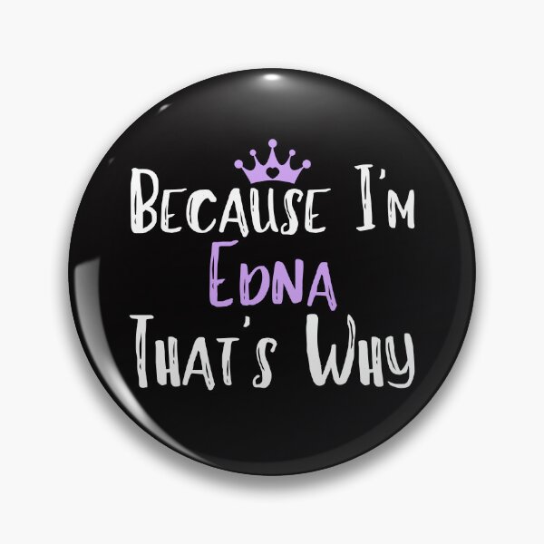 Item preview, Because I'm Edna That's Why Funny Women's Gift designed and sold by WeirdlyRare.