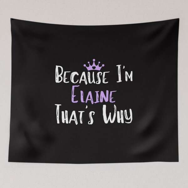 Item preview, Because I'm Elaine That's Why Funny Women's Gift designed and sold by WeirdlyRare.