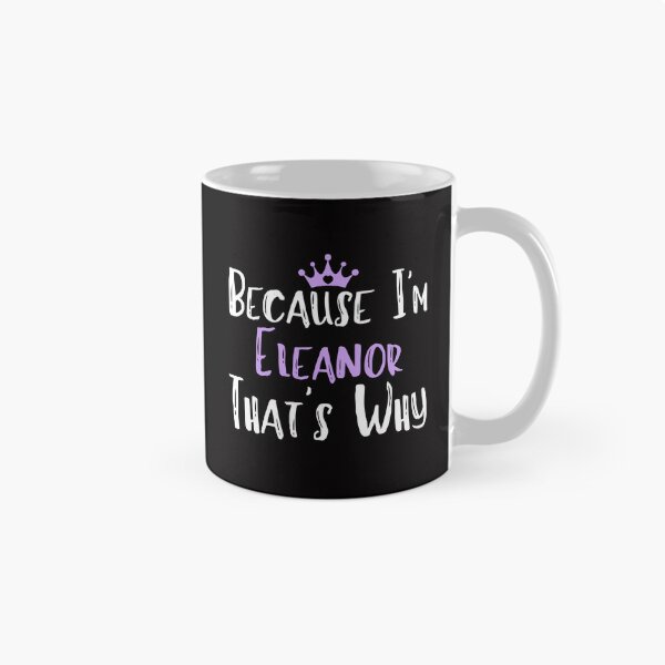 Item preview, Because I'm Eleanor That's Why Funny Women's Gift designed and sold by WeirdlyRare.