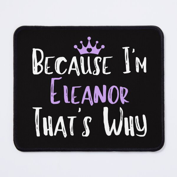Item preview, Because I'm Eleanor That's Why Funny Women's Gift designed and sold by WeirdlyRare.
