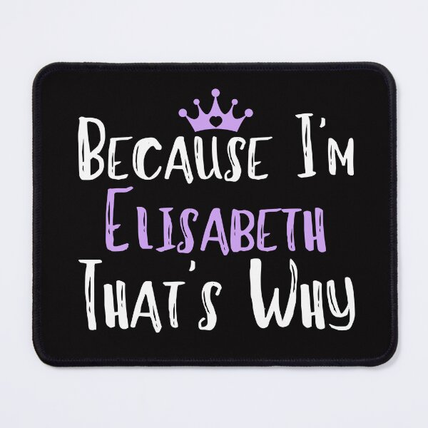 Item preview, Because I'm Elisabeth That's Why Funny Women's Gift designed and sold by WeirdlyRare.