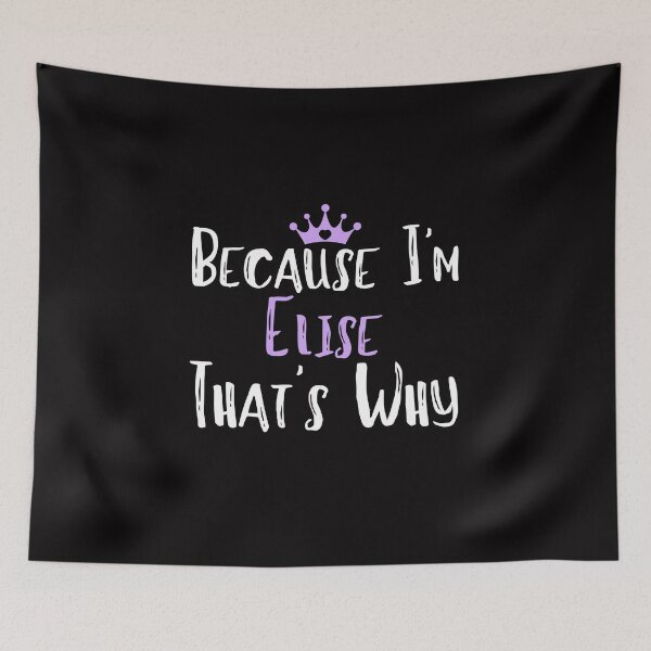 Item preview, Because I'm Elise That's Why Funny Women's Gift designed and sold by WeirdlyRare.