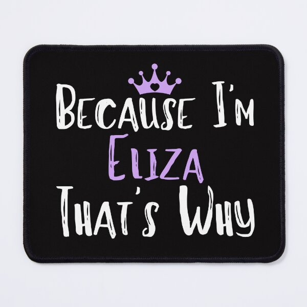 Item preview, Because I'm Eliza That's Why Funny Women's Gift designed and sold by WeirdlyRare.