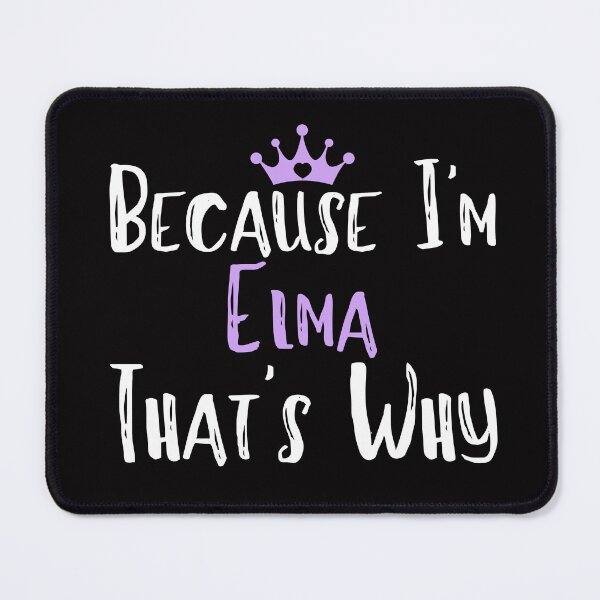 Item preview, Because I'm Elma That's Why Funny Women's Gift designed and sold by WeirdlyRare.