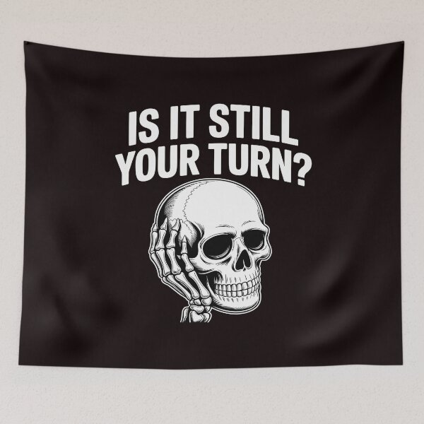 Item preview, Is It Still Your Turn Funny Skeleton – Sarcastic Board Game Quote designed and sold by Redgiant87x.