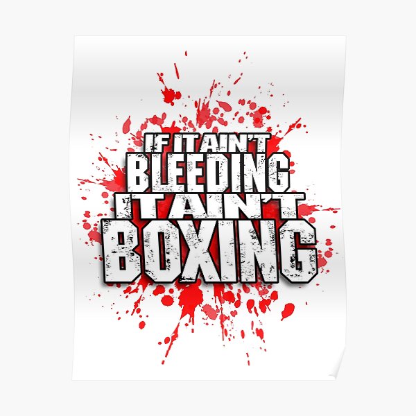"(BOXERS!!) If It Ain't Bleeding, It Ain't Boxing" Poster by DEC02