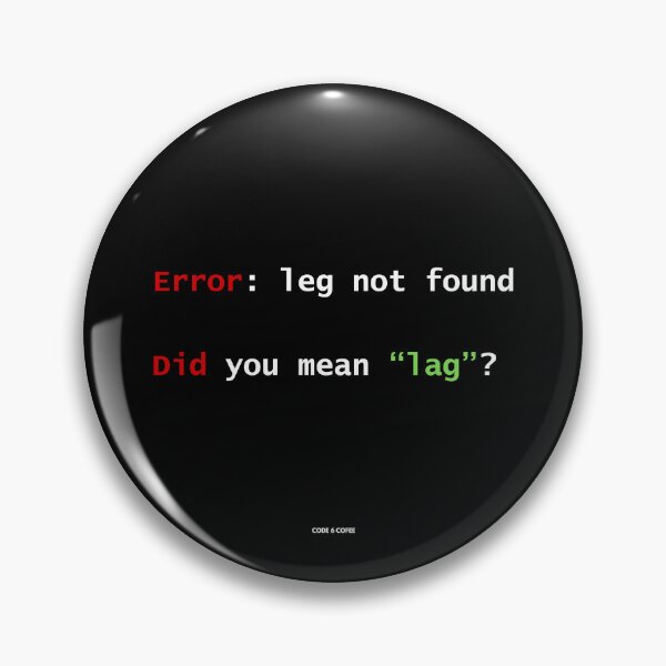 Item preview, Error: leg not found - Did you mean "lag"? l Gamer/Dev Humor by Code 6 Coffee designed and sold by Code6Coffee.