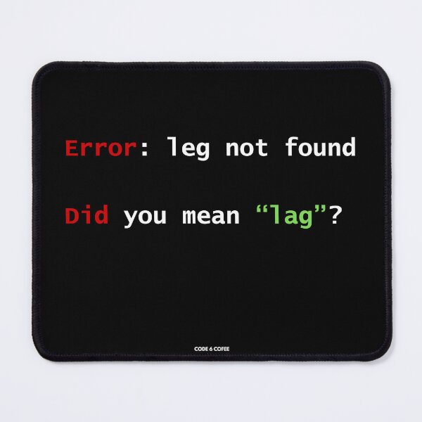 Item preview, Error: leg not found - Did you mean "lag"? l Gamer/Dev Humor by Code 6 Coffee designed and sold by Code6Coffee.