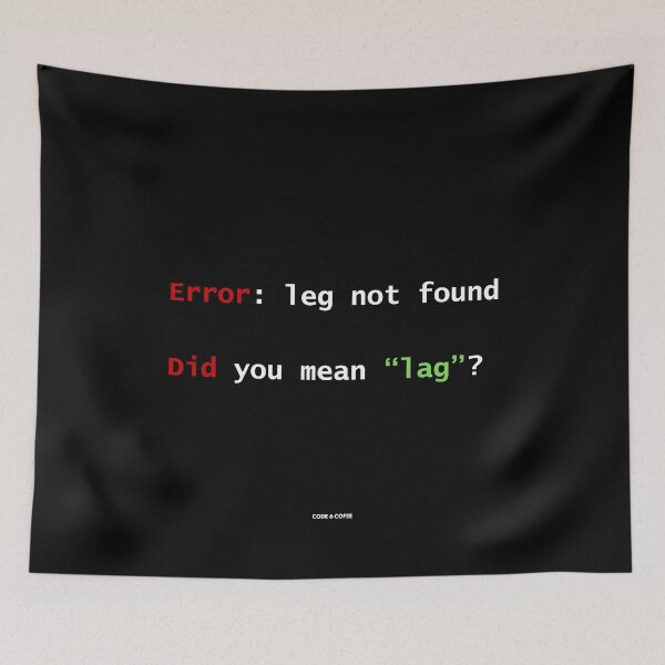 Item preview, Error: leg not found - Did you mean "lag"? l Gamer/Dev Humor by Code 6 Coffee designed and sold by Code6Coffee.