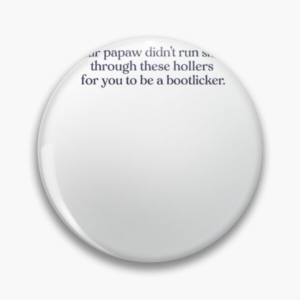 Item preview, Your Papaw Didn't Run Shine Through These Hollers For You To Be A Bootlicker designed and sold by krystalRomanart.