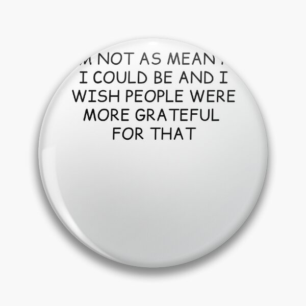 Item preview, I'm Not As Mean As I Could Be And I Wish People Were More Grateful For That designed and sold by krystalRomanart.