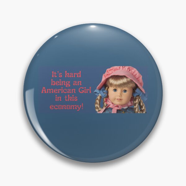 Item preview, It's hard being an American Girl in this economy! (Kirsten) designed and sold by TheTaylorPark.