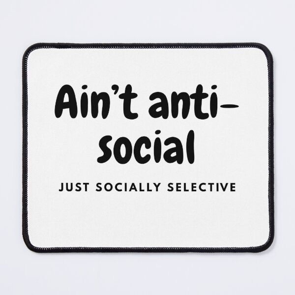 Item preview, Ain’t anti-social, just socially selective designed and sold by FORTNITEFILTHYBANTER.