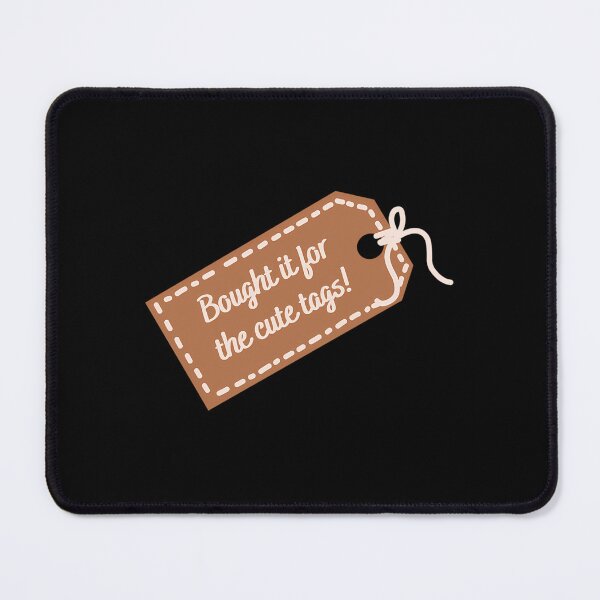 Item preview, Bought It For The Cute Tags designed and sold by gmndagdmfou15.