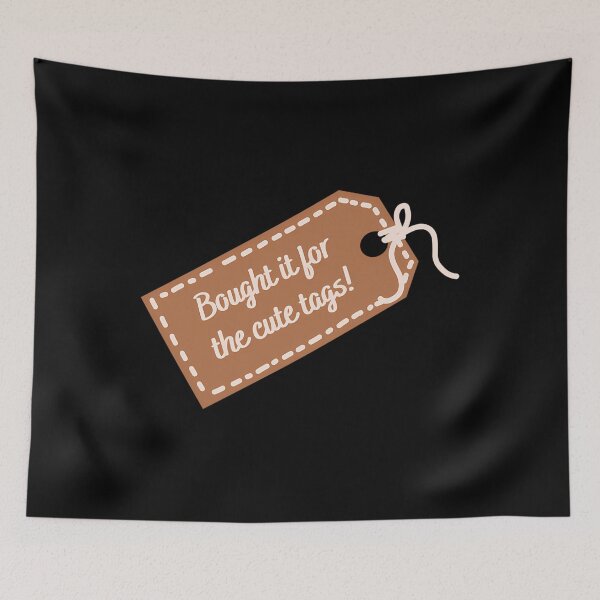 Item preview, Bought It For The Cute Tags designed and sold by gmndagdmfou15.