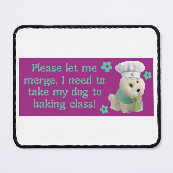 Item preview, "Please let me merge, I need to take my dog to baking class!" bumper sticker designed and sold by TheTaylorPark.