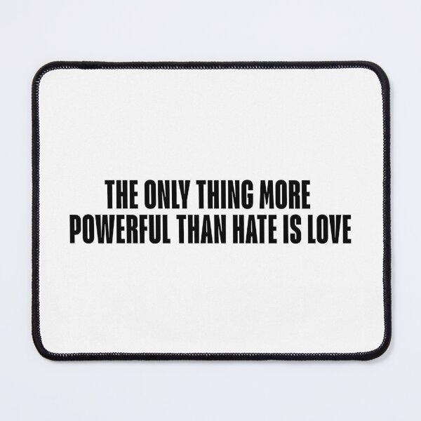 Item preview, The Only Thing More Powerful Than Hate Is Love designed and sold by MaeleaTan.