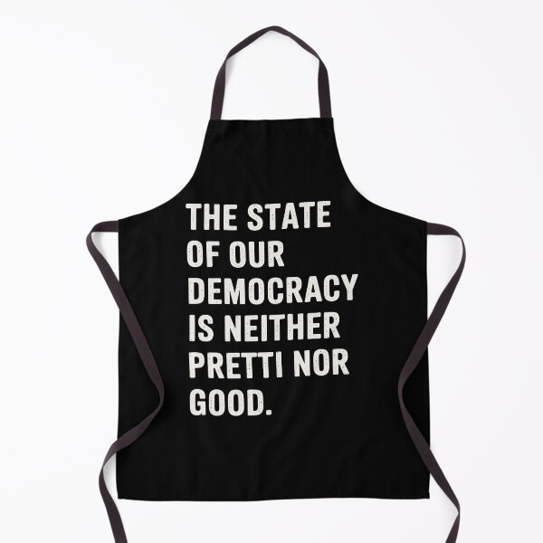Item preview, The State of Our Democracy is Neither Pretti Nor Good designed and sold by Eh Plus Designs.