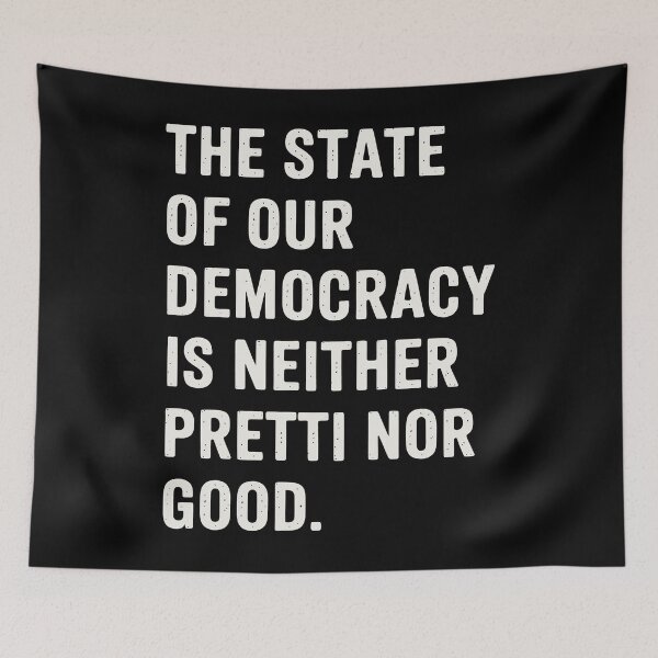 Item preview, The State of Our Democracy is Neither Pretti Nor Good designed and sold by Eh Plus Designs.