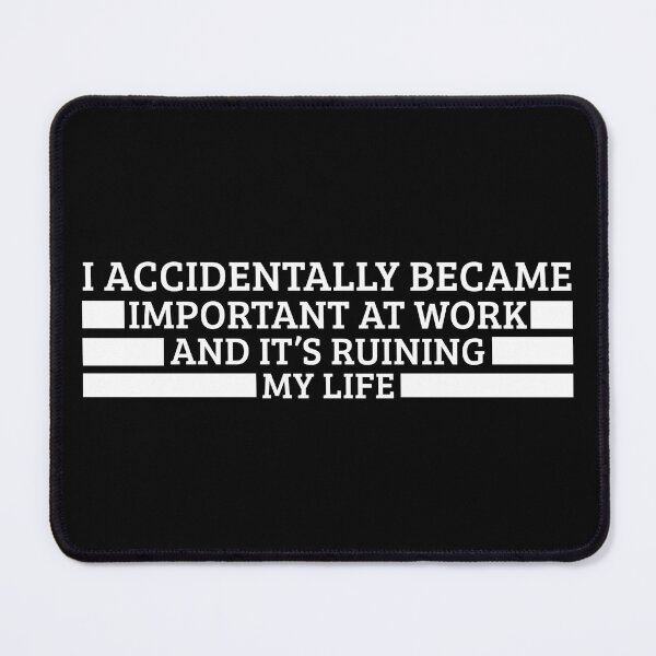 Item preview, I Accidentally Became Important At Work And It’s Ruining My Life – Funny Workplace Humor Quote Tee & Gifts designed and sold by Teetreasure2.