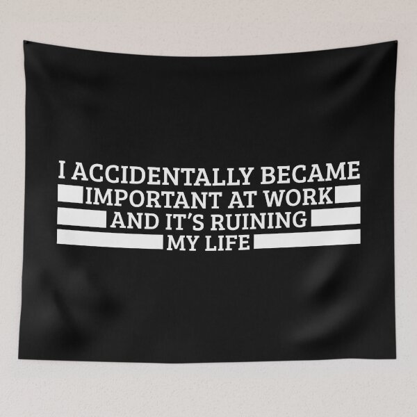 Item preview, I Accidentally Became Important At Work And It’s Ruining My Life – Funny Workplace Humor Quote Tee & Gifts designed and sold by Teetreasure2.