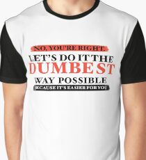 Humor No You're Right Let's Do It The Dumbest Way Possible Graphic T-Shirt Graphic T-Shirt