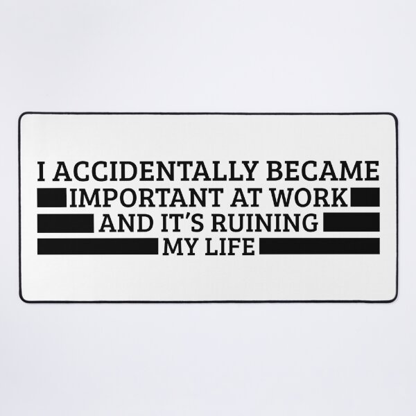 Item preview, I Accidentally Became Important At Work And It’s Ruining My Life – Funny Workplace Humor Quote Tee & Gifts designed and sold by Teetreasure2.