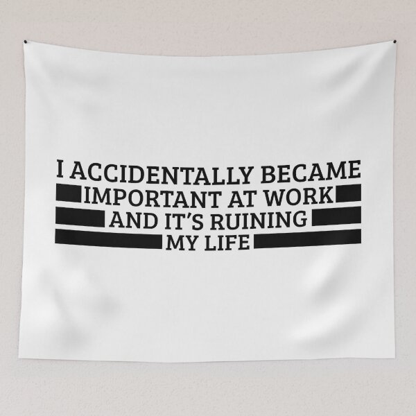 Item preview, I Accidentally Became Important At Work And It’s Ruining My Life – Funny Workplace Humor Quote Tee & Gifts designed and sold by Teetreasure2.