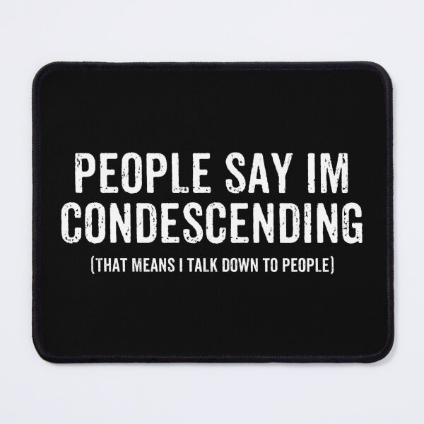 Item preview, People Say Im Condescending. That means I Talk Down To People designed and sold by kamalasyakila.