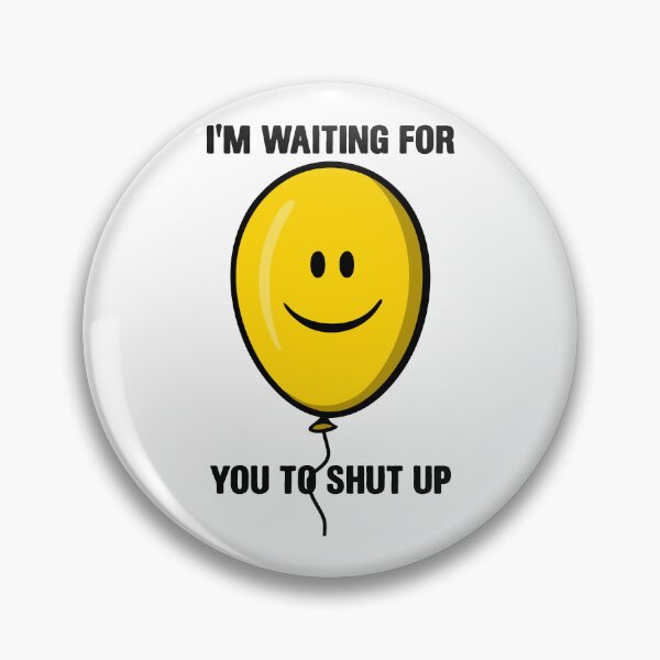 Item preview, I'm Waiting For You To Shut Up - Funny Baloon designed and sold by kamaniyavidya.