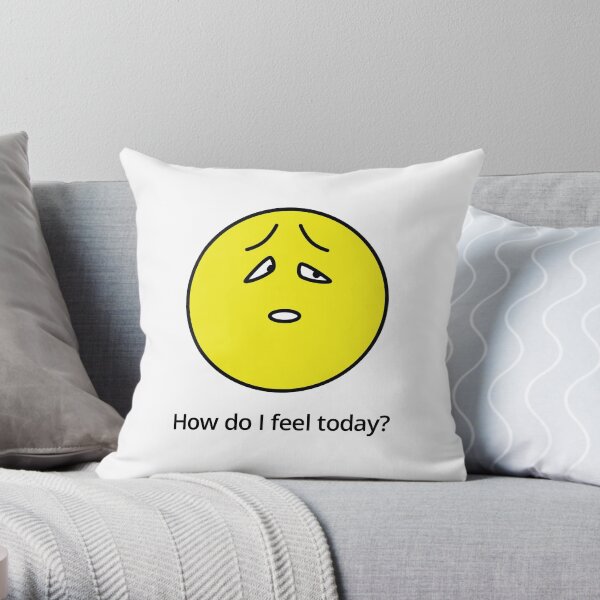 How do I feel today? Sorry... Throw Pillow