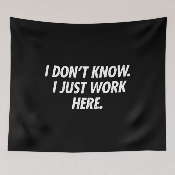 Item preview, I Dont Know I Just Work Here - Funny Sarcastic Joke designed and sold by kaneishiayuvi.