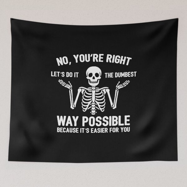 Item preview, No You're Right Let's Do It The Dumbest Way Skeleton designed and sold by NQArtist.
