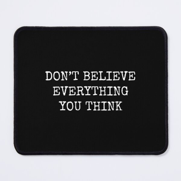 Item preview, Dont Believe Everything You Think designed and sold by vvvfwove26.