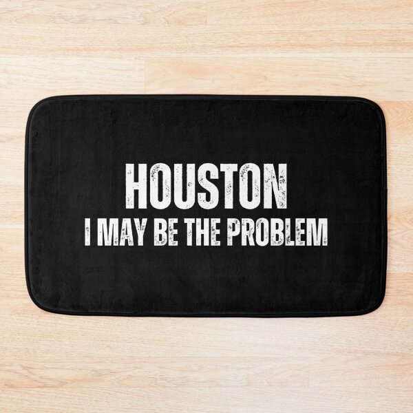 Item preview, houston, i may be the problem designed and sold by sydney-syder.