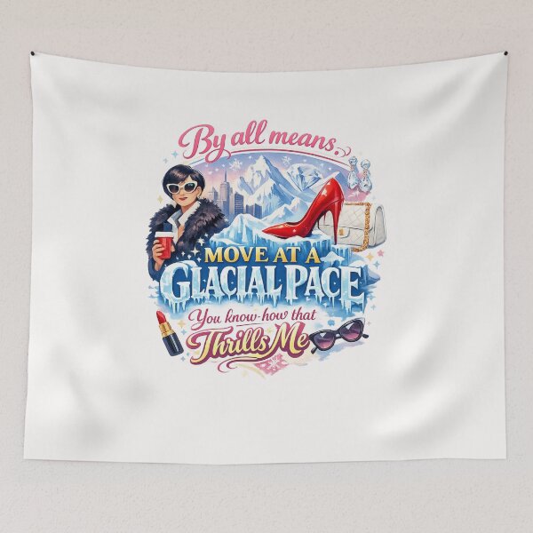 Item preview, By All Means Move at a Glacial Pace You Know How That Thrills Me – Deadpan Sarcasm Quote designed and sold by Places On Earth.