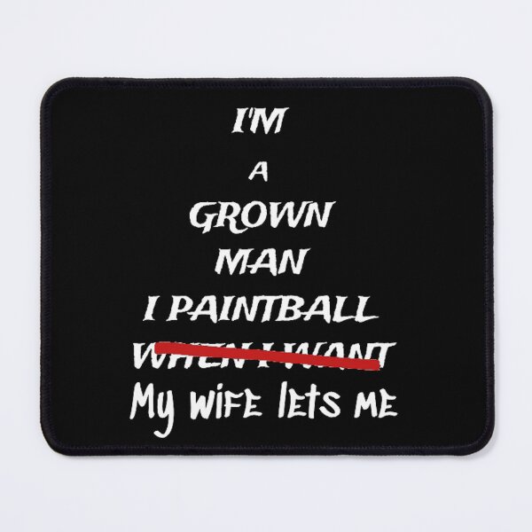 Item preview, I'm a grown man. I paintball when my wife lets me. designed and sold by PaintballCrew.