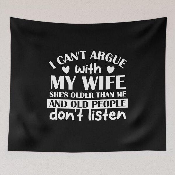 Item preview, I Can't Argue with My Wife She's Older Than Me & Old People designed and sold by NQArtist.