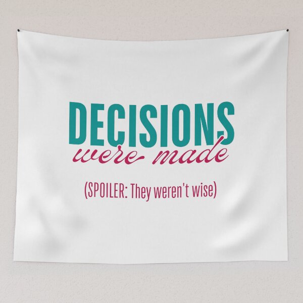 Item preview, Decisions Were Made - They Were Not Wise designed and sold by ObsidianDaz.