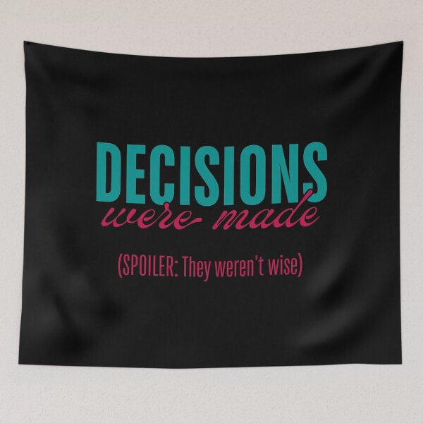 Item preview, Decisions Were Made - They Were Not Wise designed and sold by ObsidianDaz.