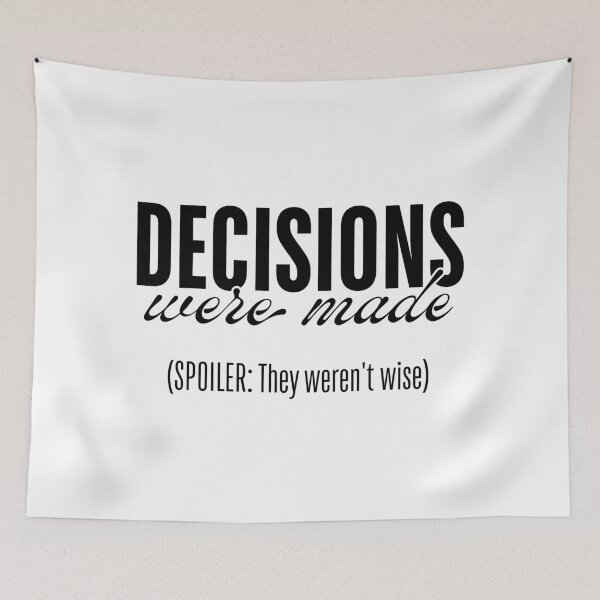 Item preview, Decisions Were Made - They Were Not Wise designed and sold by ObsidianDaz.