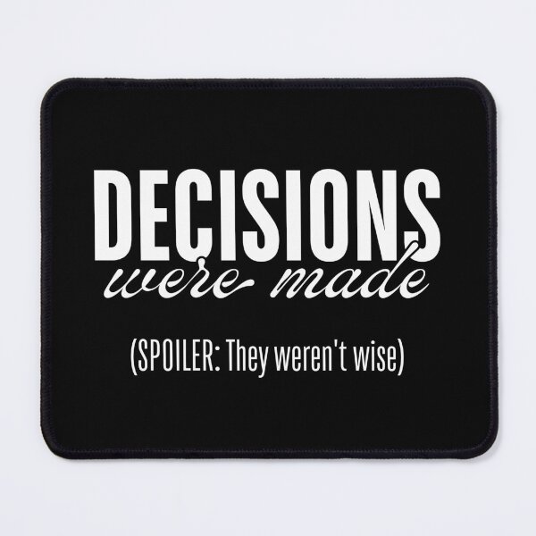 Item preview, Decisions Were Made - They Were Not Wise designed and sold by ObsidianDaz.