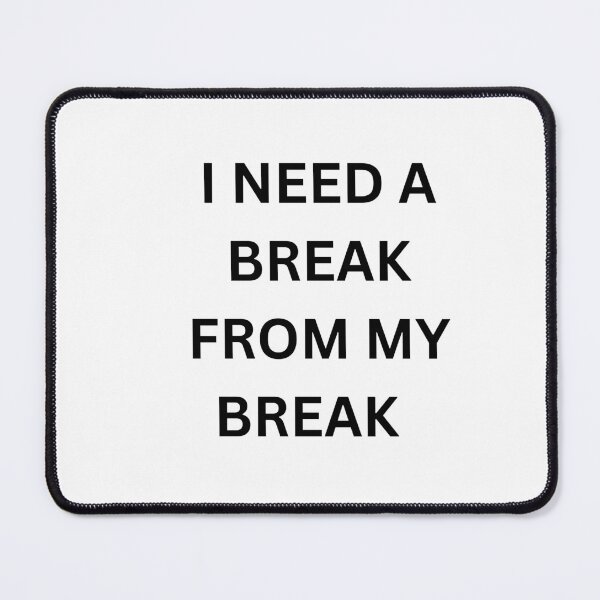 Item preview, I Need a Break From My Break – Funny Work Burnout Quote designed and sold by MindfulSips.