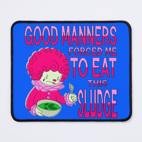 Item preview, GOOD MANNERS FORCED ME TO EAT THIS SLUDGE designed and sold by selkaycik.