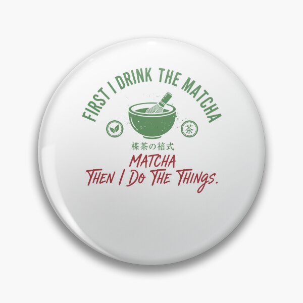 Item preview, First I Drink The Matcha Then I Do The Things designed and sold by LuminOrb.