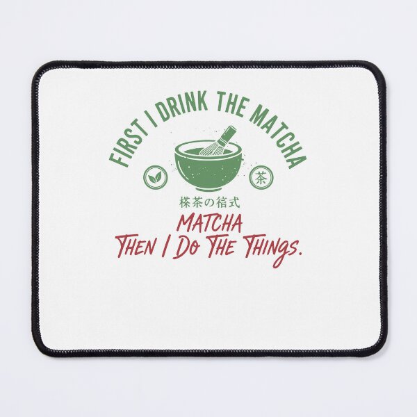 Item preview, First I Drink The Matcha Then I Do The Things designed and sold by LuminOrb.