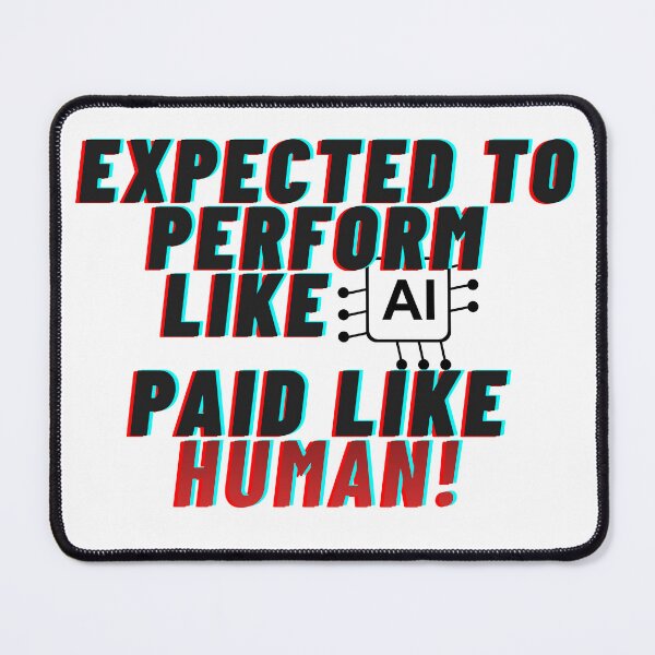 Item preview, Expected to Perform Like AI, Paid Like a Human designed and sold by ParodyPixels ⭐⭐⭐⭐⭐(11k+).