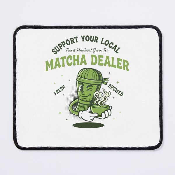 Item preview, Support Your Local Matcha Dealer Green Tea Lover designed and sold by LuminOrb.
