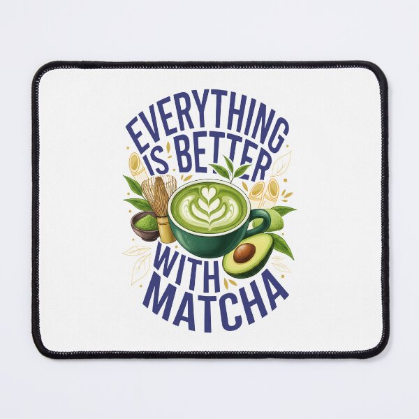Item preview, Everything Is Better With Matcha Green Tea Matcha designed and sold by LuminOrb.