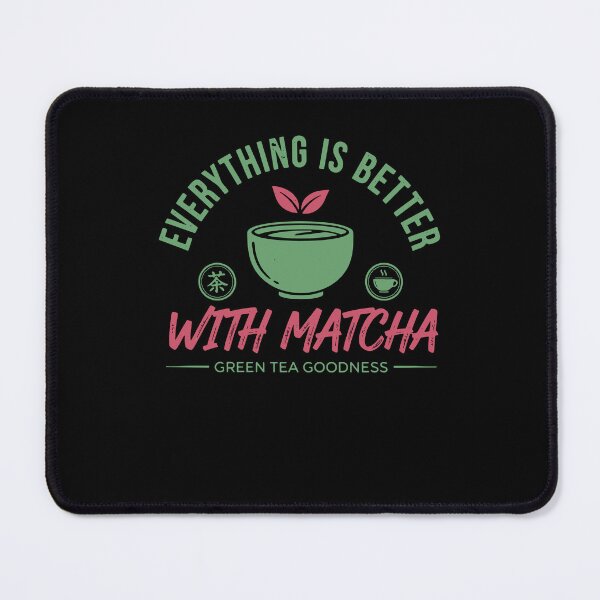 Item preview, Everything Is Better With Matcha Green Tea designed and sold by LuminOrb.